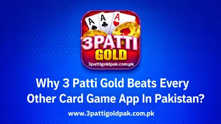 Why 3 Patti Gold Beats Every Other Card Game App in Pakistan